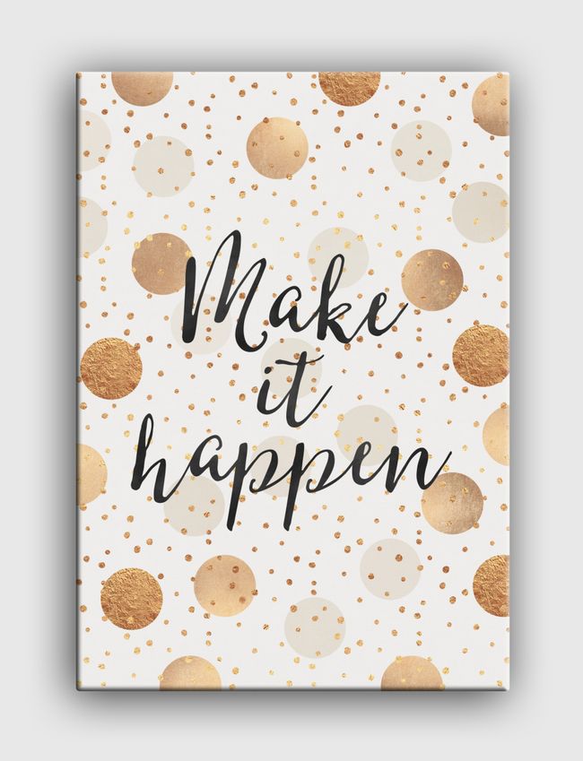 Make It Happen - Gold Dots - Canvas