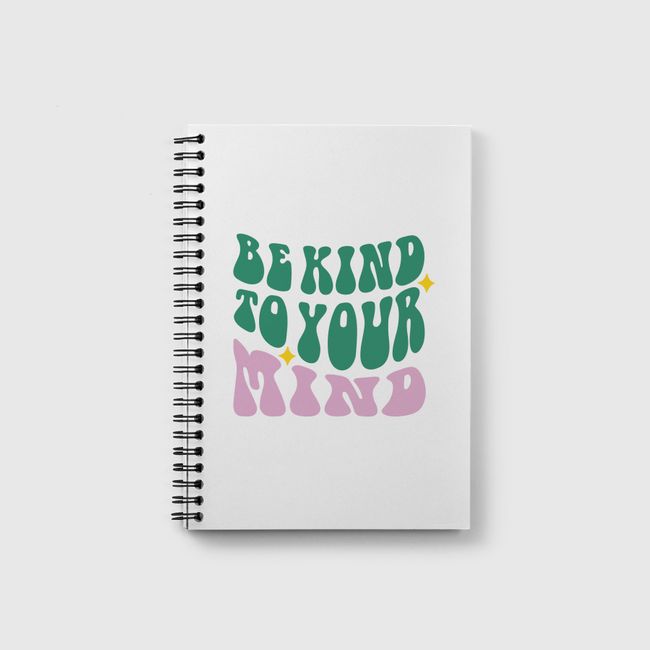Be Kind To Your Mind - Notebook