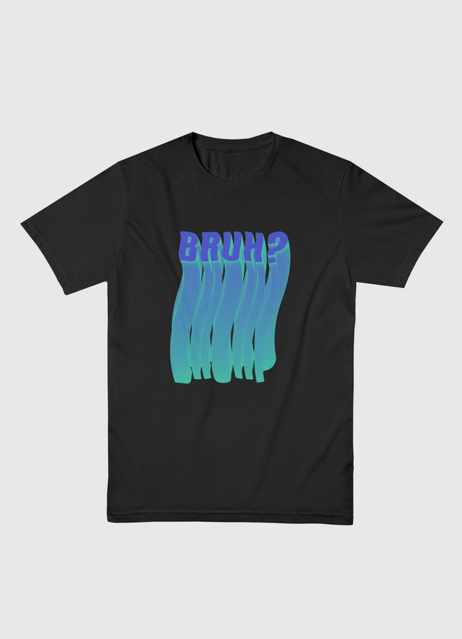 BRUH? - Men Basic T-Shirt