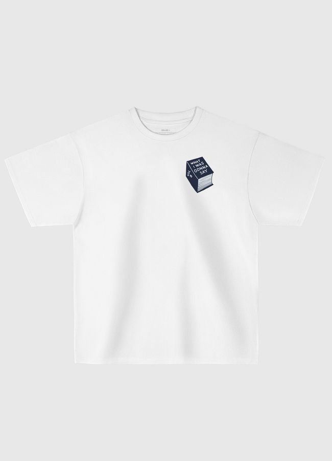 What i was gonna say - Oversized T-Shirt