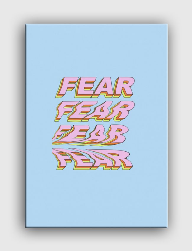 Fear Fear Fear - Canvas