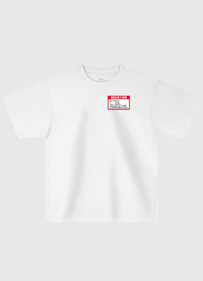 Hello I Am F*in Awesome - Oversized T-Shirt