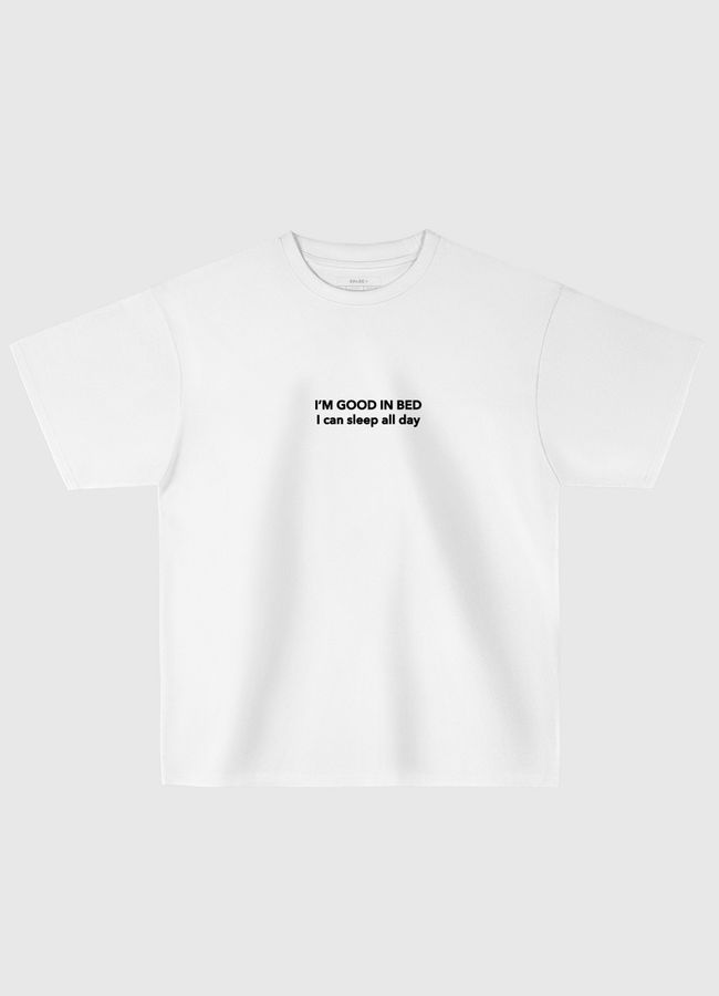 I'm good in bed - Oversized T-Shirt