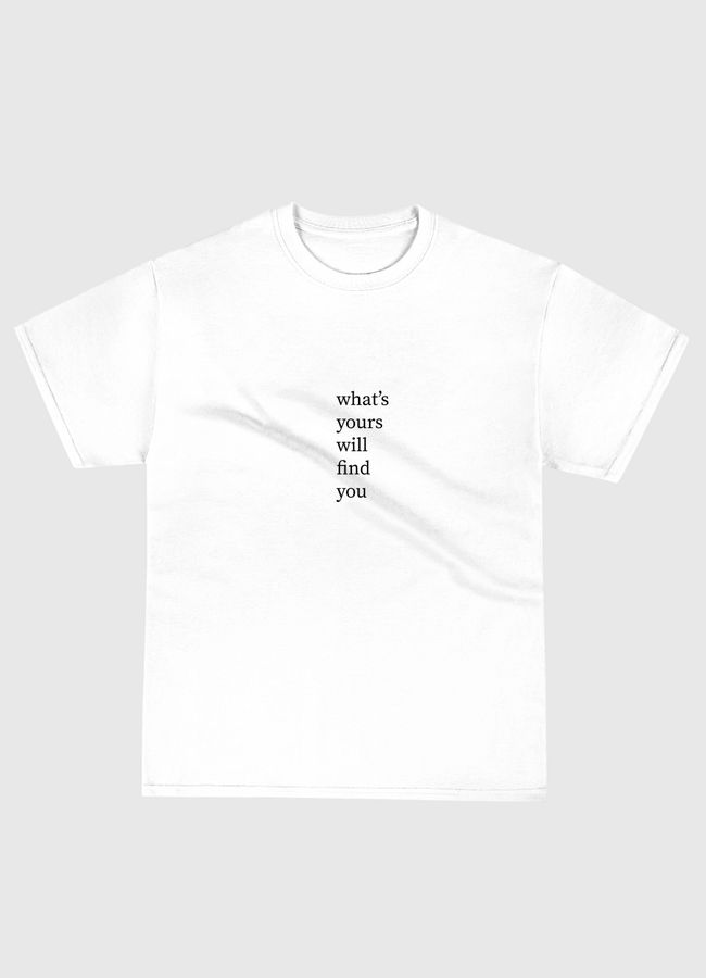 What's yours will find - Classic T-Shirt
