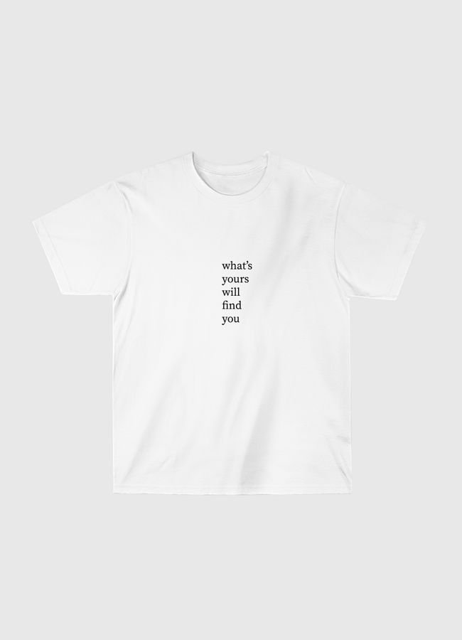 What's yours will find - Classic T-Shirt