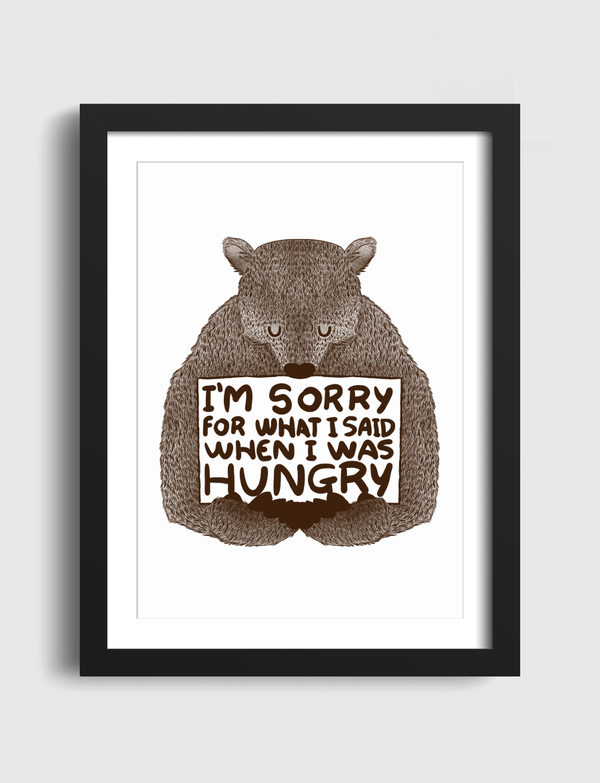 I'm Sorry For What I Said When I Was Hungry Artframe