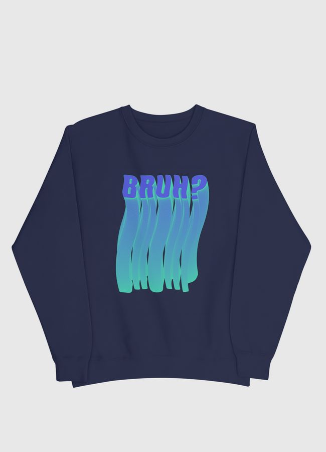 BRUH? - Men Sweatshirt