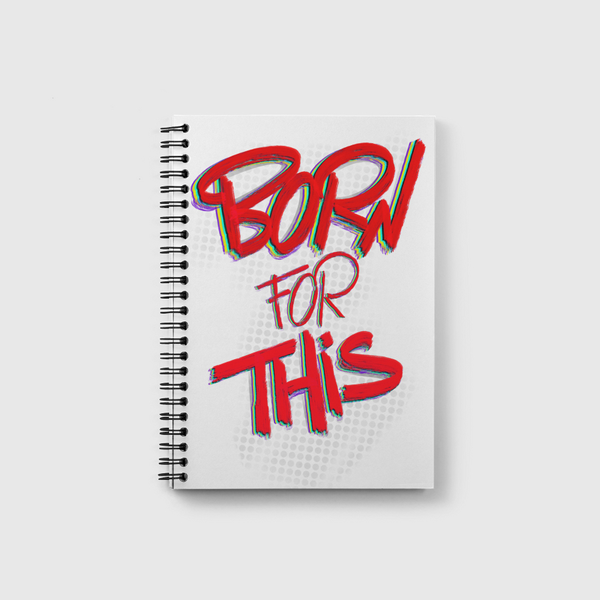 Born for this ... Notebook