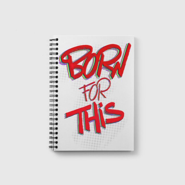 Born for this ... - Notebook