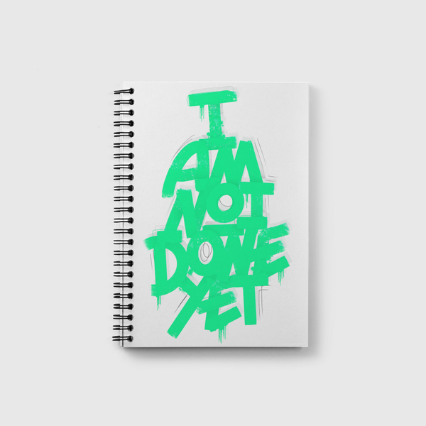 I AM NOT DONE YET Notebook