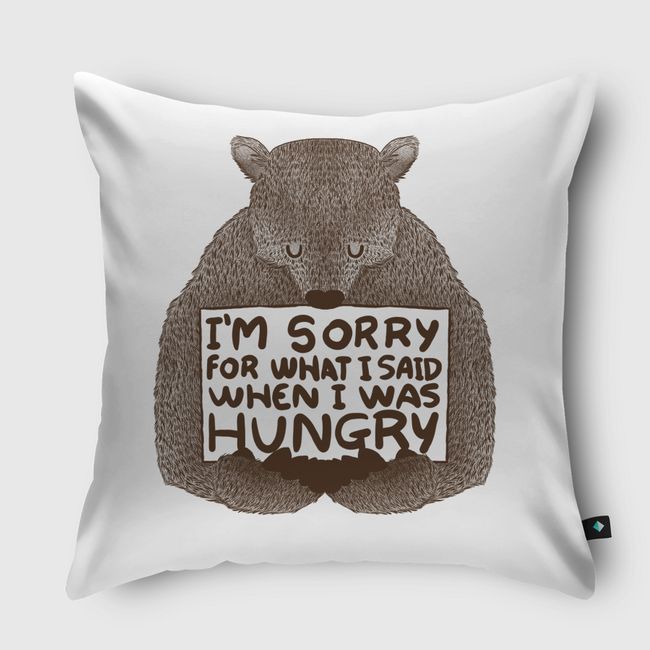 I'm Sorry For What I Said When I Was Hungry - Throw Pillow