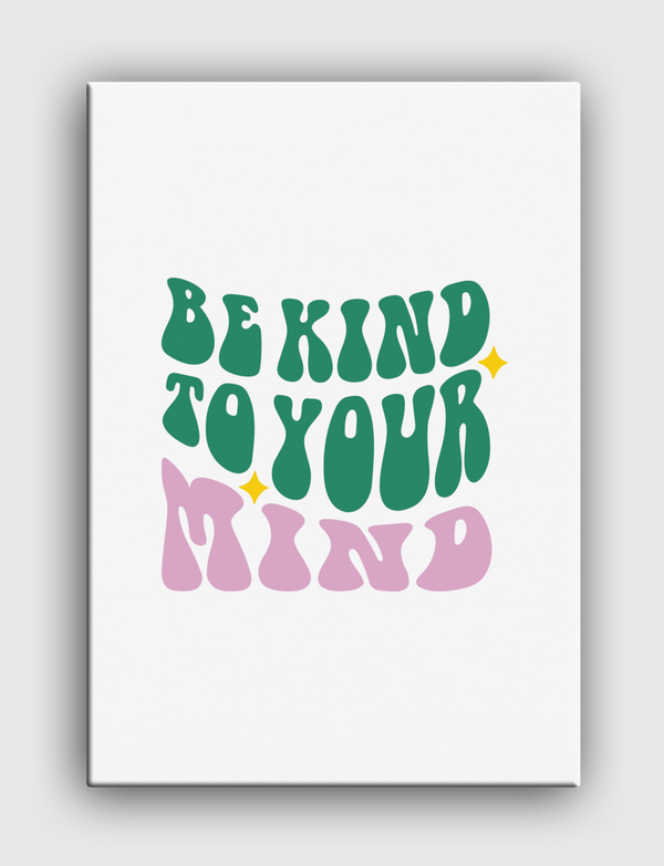 Be Kind To Your Mind Canvas