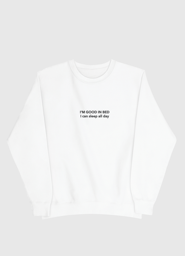 I'm good in bed Men Sweatshirt