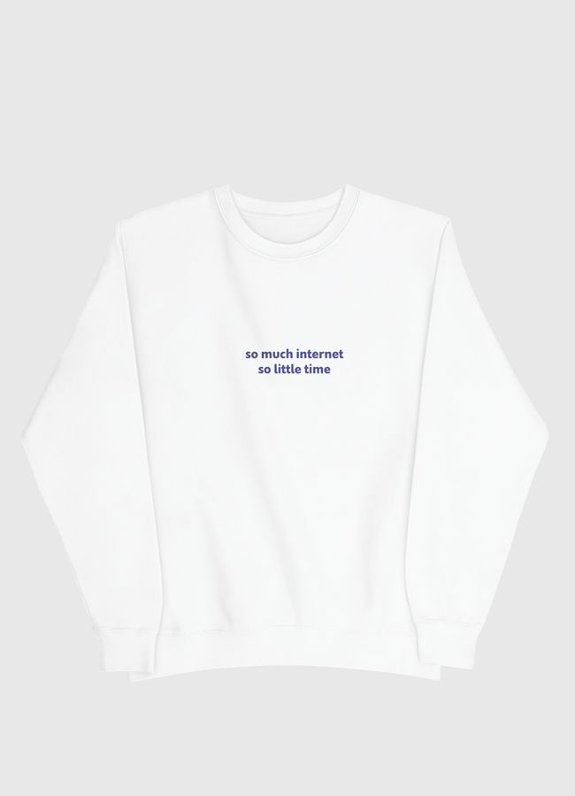 so much internet - Men Sweatshirt