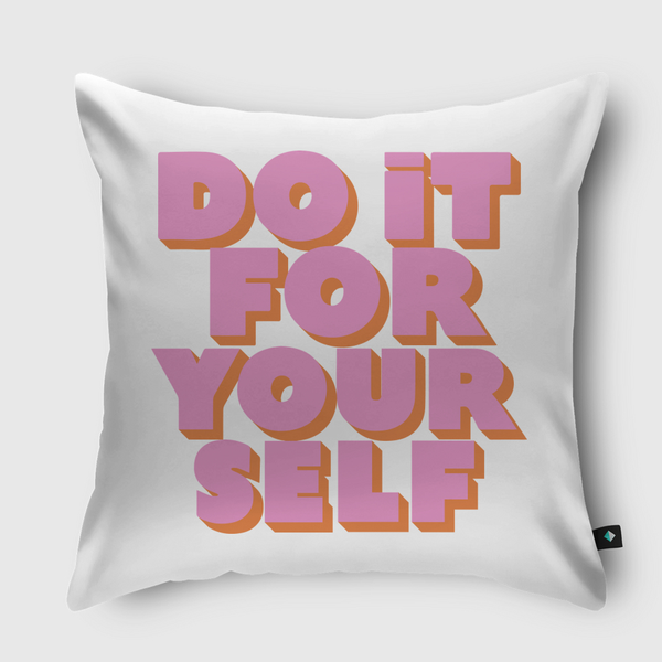 Do It For Yourself Throw Pillow