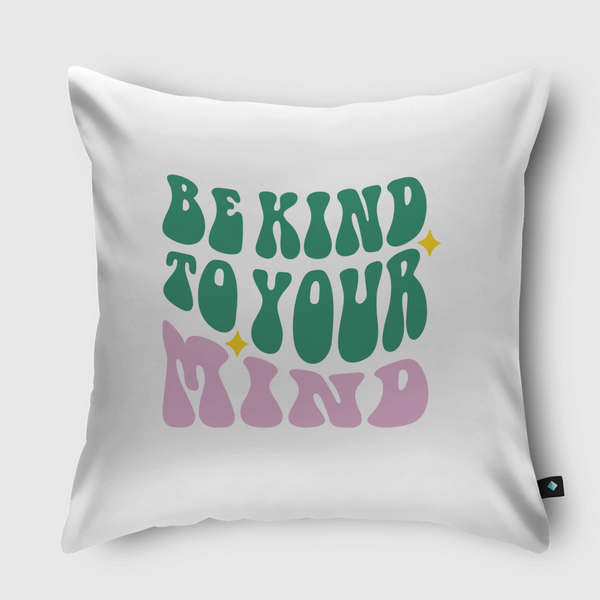 Be Kind To Your Mind Throw Pillow
