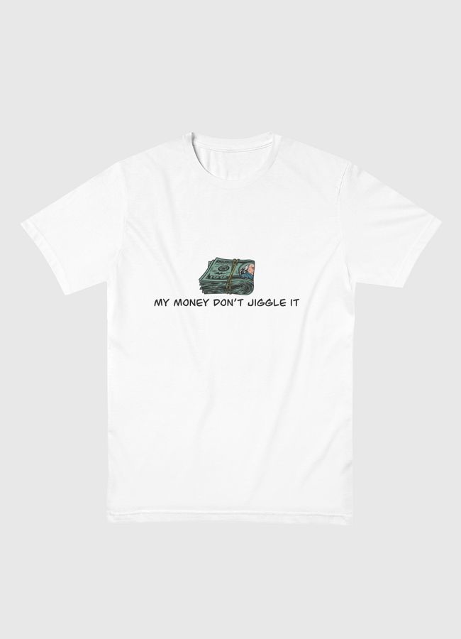 My money don’t jiggle it - Men Basic T-Shirt