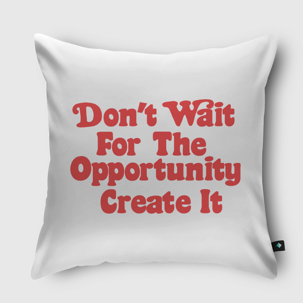 Don't wait  opportunity Throw Pillow