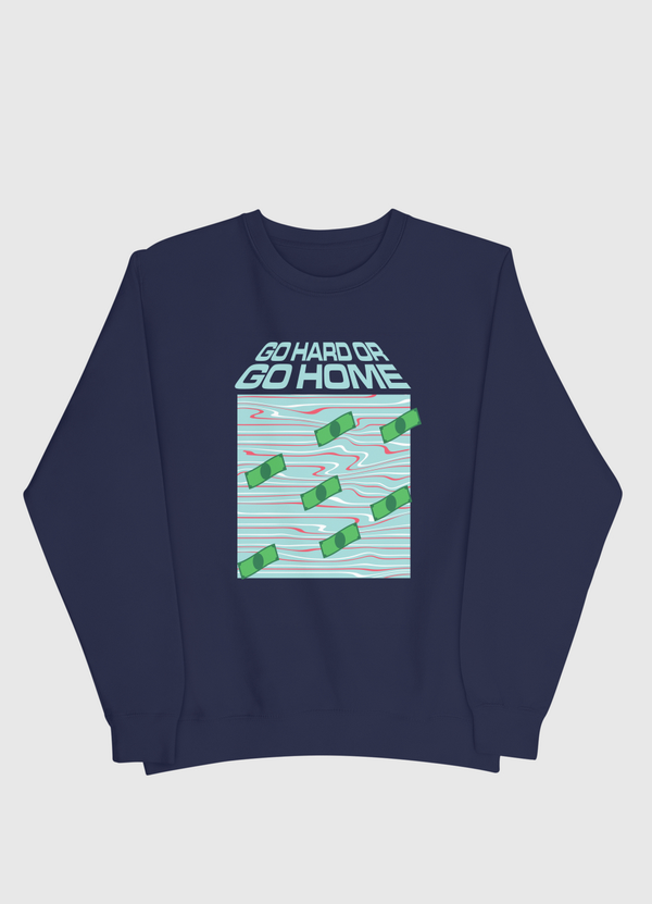 GO HARD OR GO HOME Men Sweatshirt