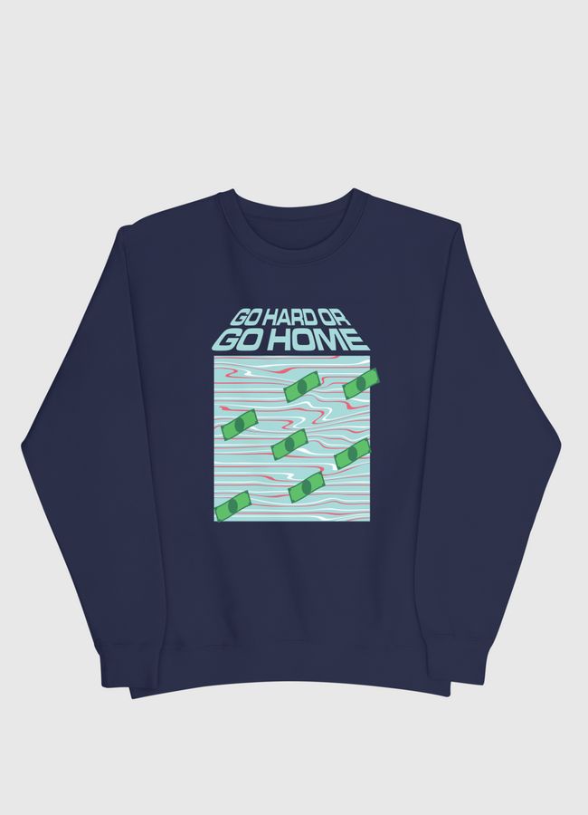 GO HARD OR GO HOME - Men Sweatshirt