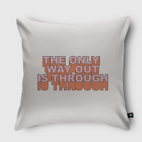 The Only Way Out Is Throw Pillow