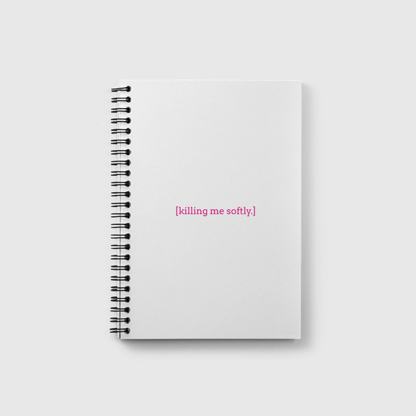 [killing me softly.] Notebook