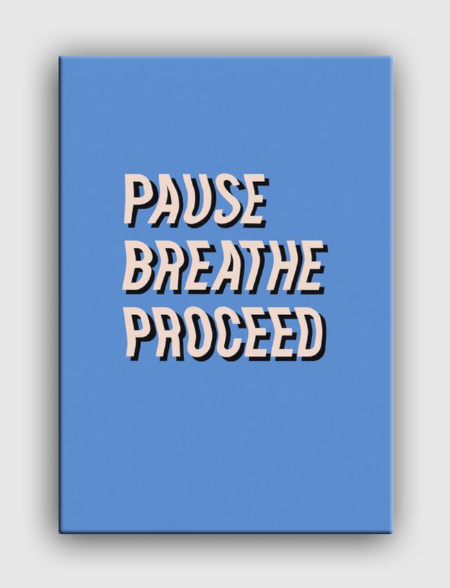 Pause Breathe Proceed - Canvas
