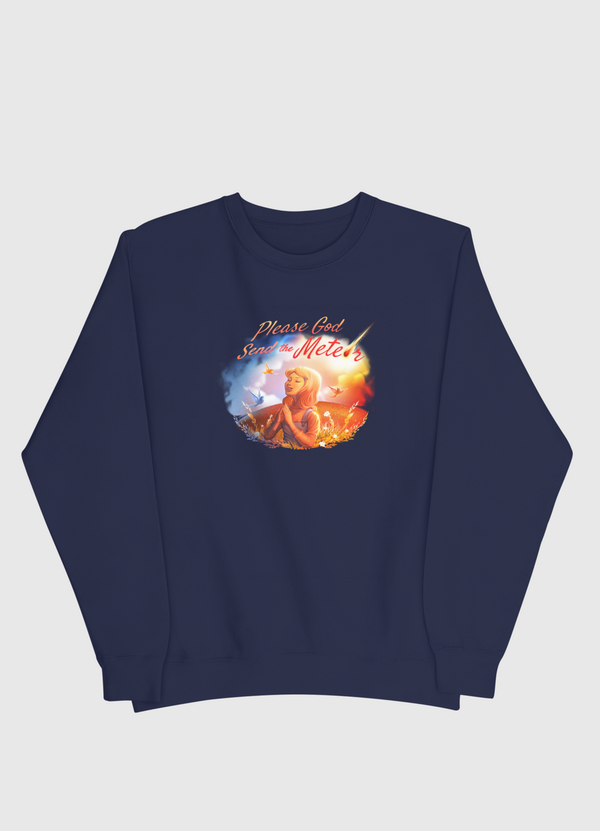 Please God Send The Meteor Men Sweatshirt