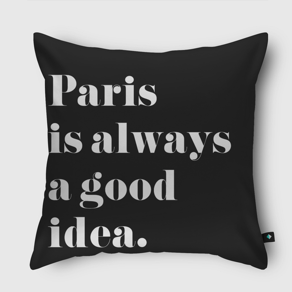 Paris is always a good idea Throw Pillow