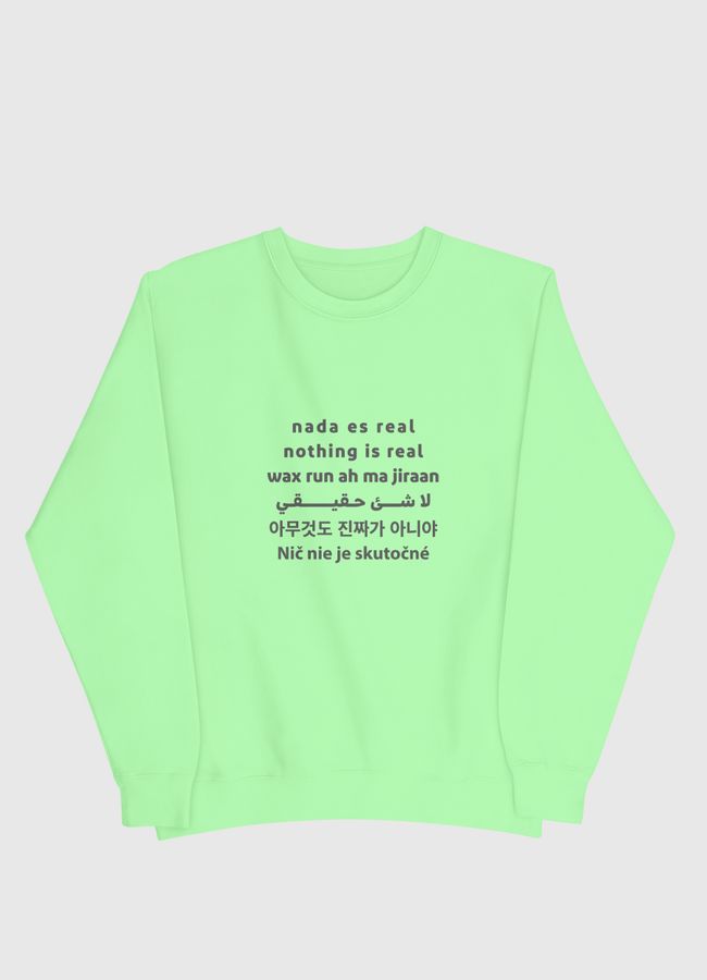 Nothing  is real - Men Sweatshirt