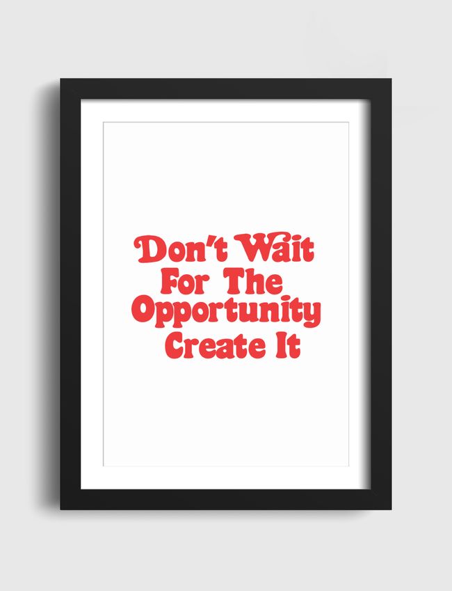 Don't wait  opportunity - Artframe