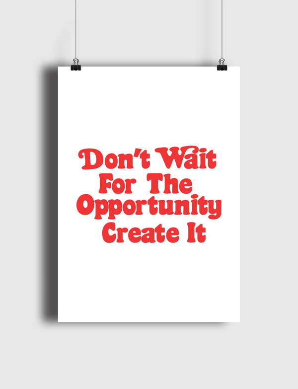 Don't wait  opportunity Poster