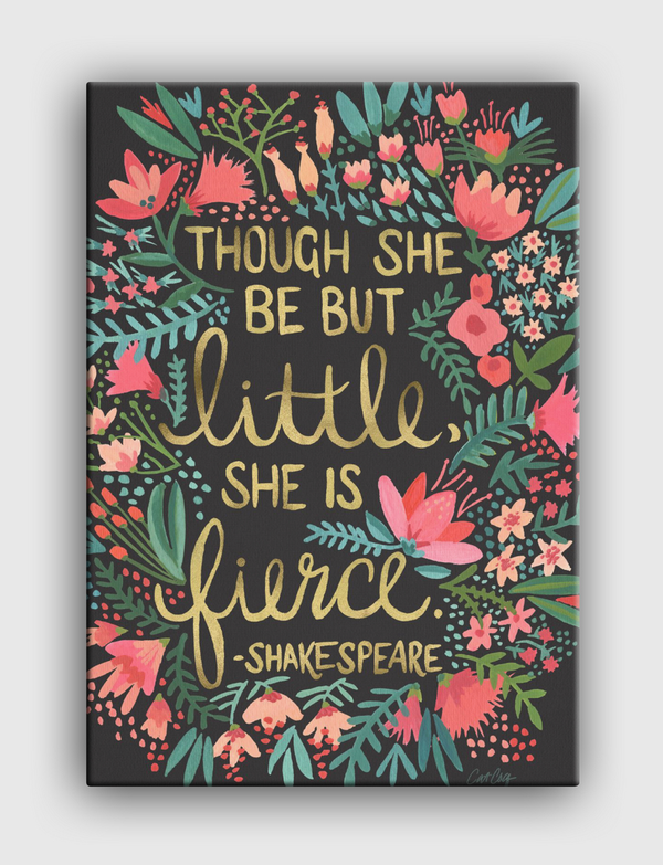 Though she be but little, she Is fierce. Canvas