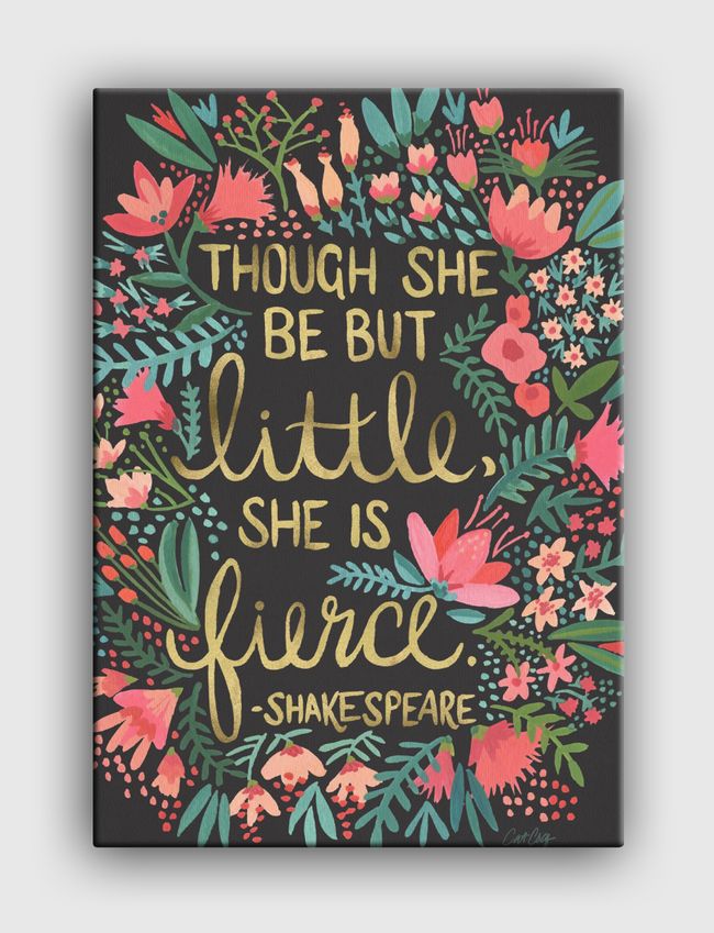 Though she be but little, she Is fierce. - Canvas