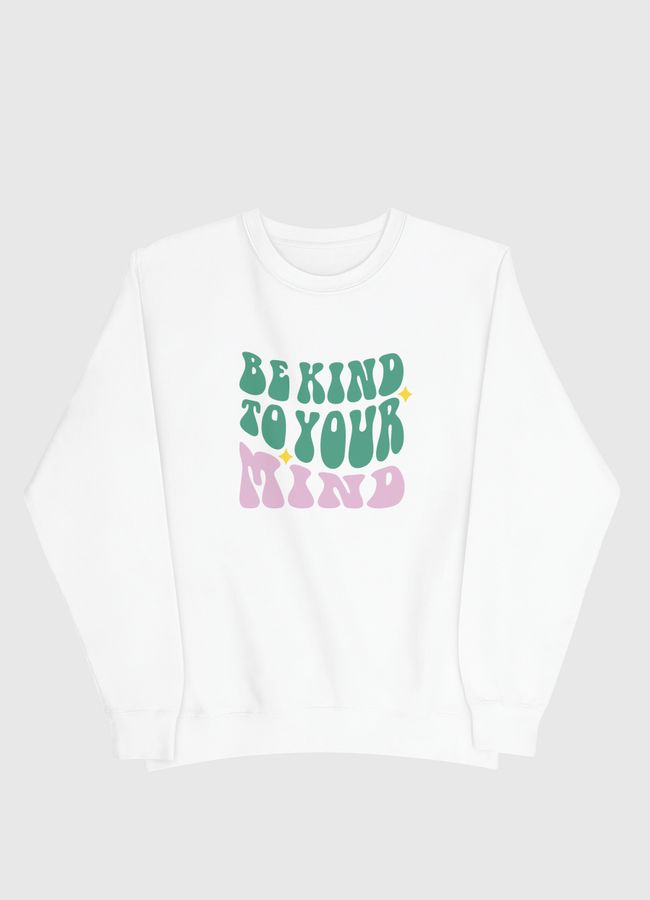 Be Kind To Your Mind - Men Sweatshirt