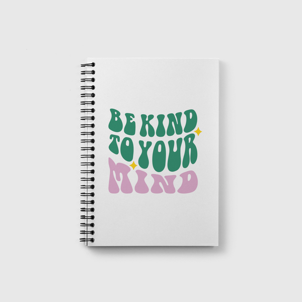 Be Kind To Your Mind Notebook