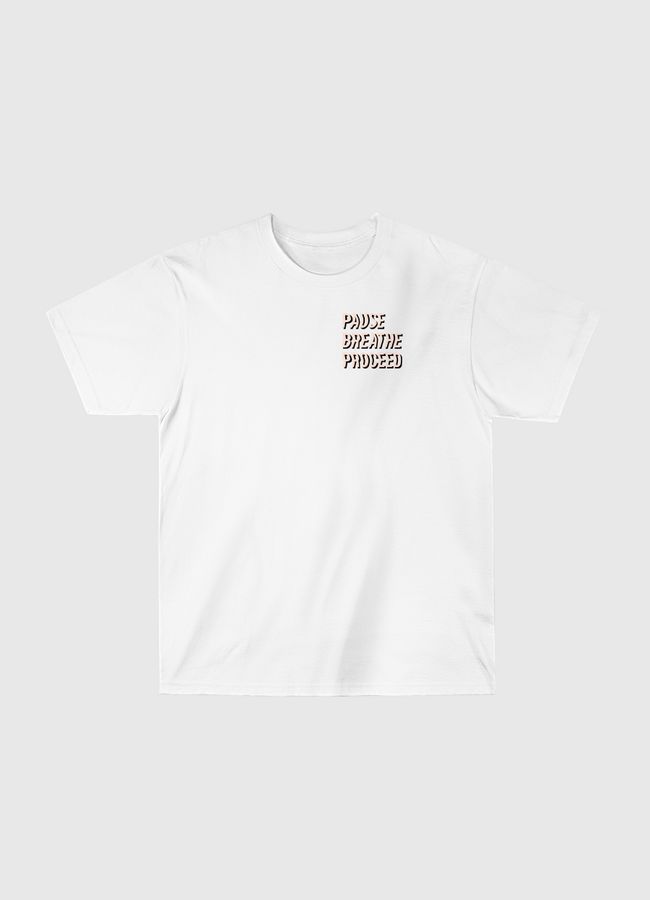 Pause Breathe Proceed - Classic T-Shirt