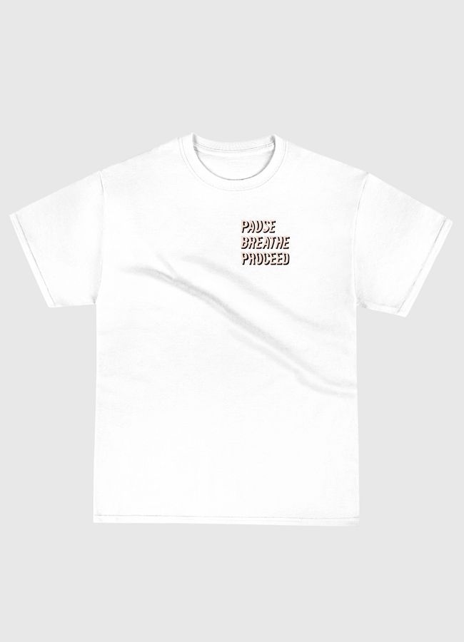 Pause Breathe Proceed - Classic T-Shirt