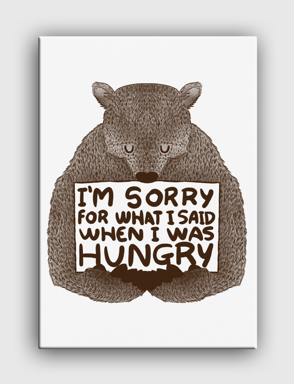 I'm Sorry For What I Said When I Was Hungry Canvas