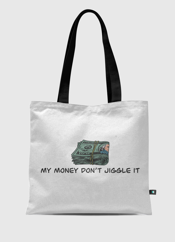 My money don’t jiggle it Tote Bag