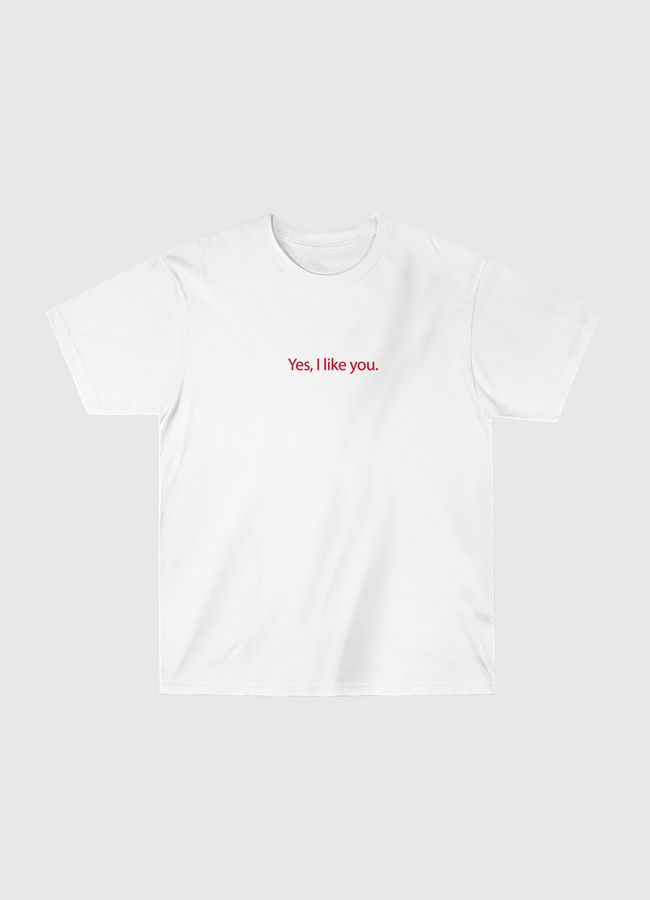 yes, I like you.  - Classic T-Shirt