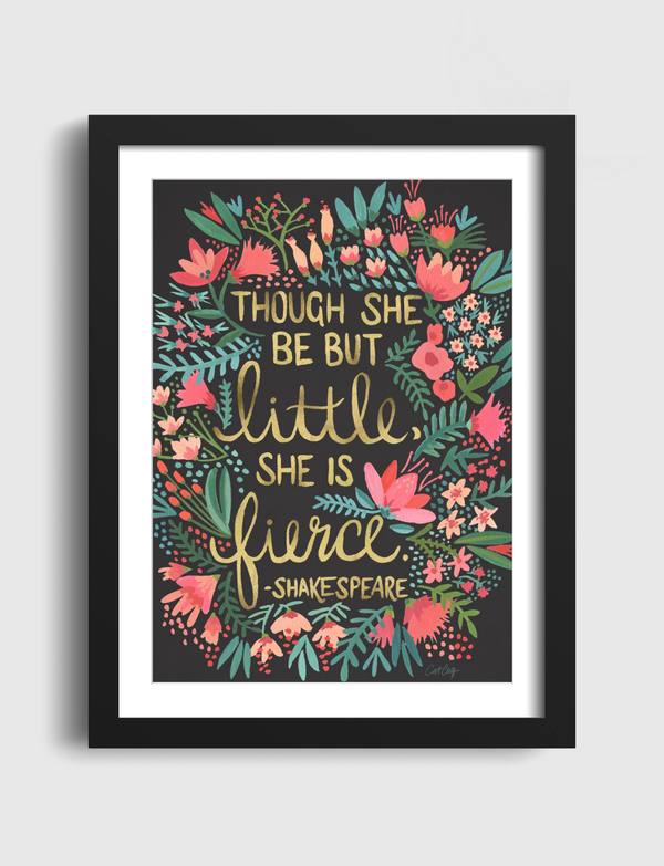 Though she be but little, she Is fierce. Artframe