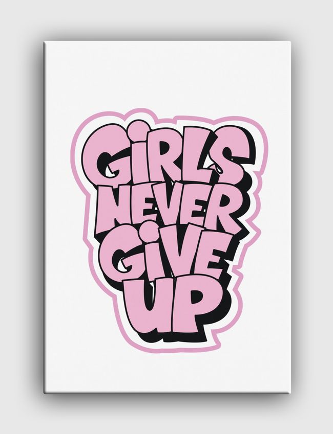 Girls Never Give Up - Canvas