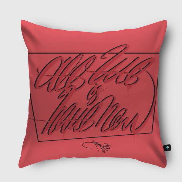 All we have is now ..  Throw Pillow