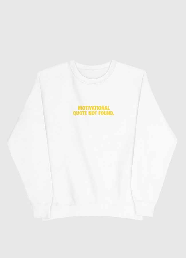  Motivational Quote Not Found  - Men Sweatshirt