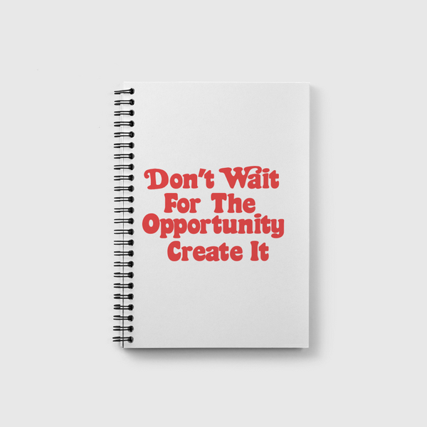 Don't wait  opportunity Notebook