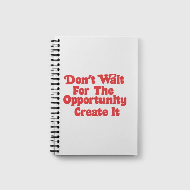 Don't wait  opportunity - Notebook