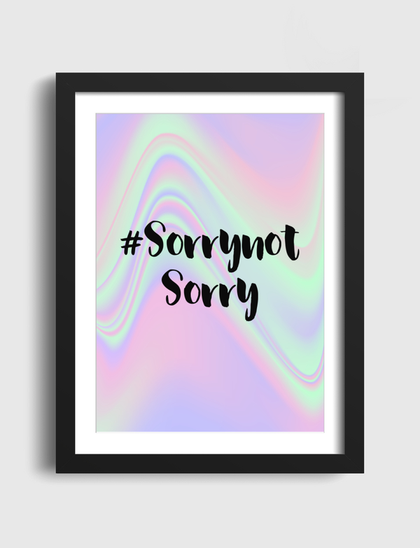 Sorry not sorry Artframe