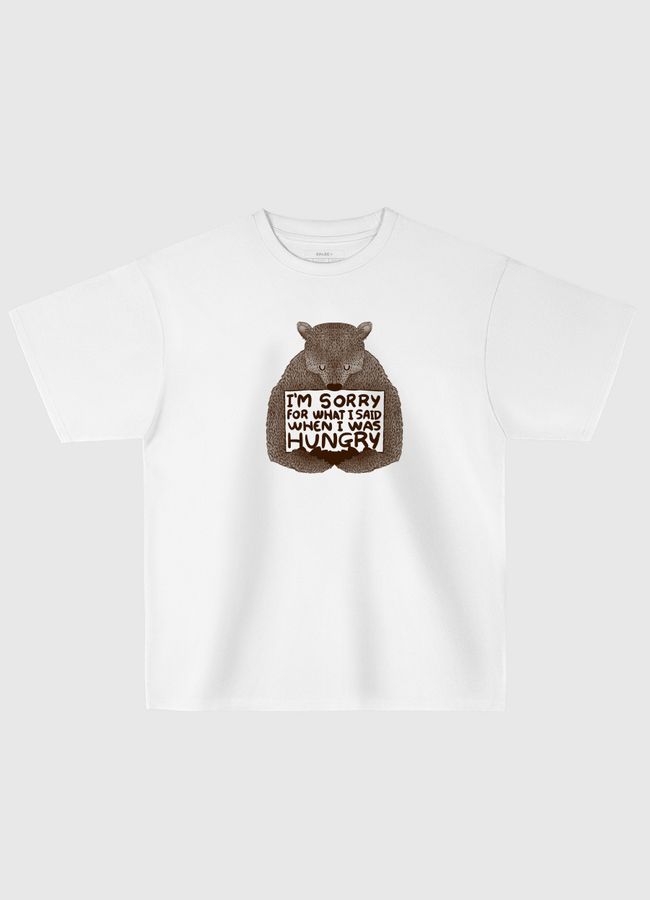 I'm Sorry For What I Said When I Was Hungry - Oversized T-Shirt