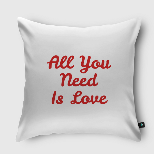 All You Need Is Love  Throw Pillow